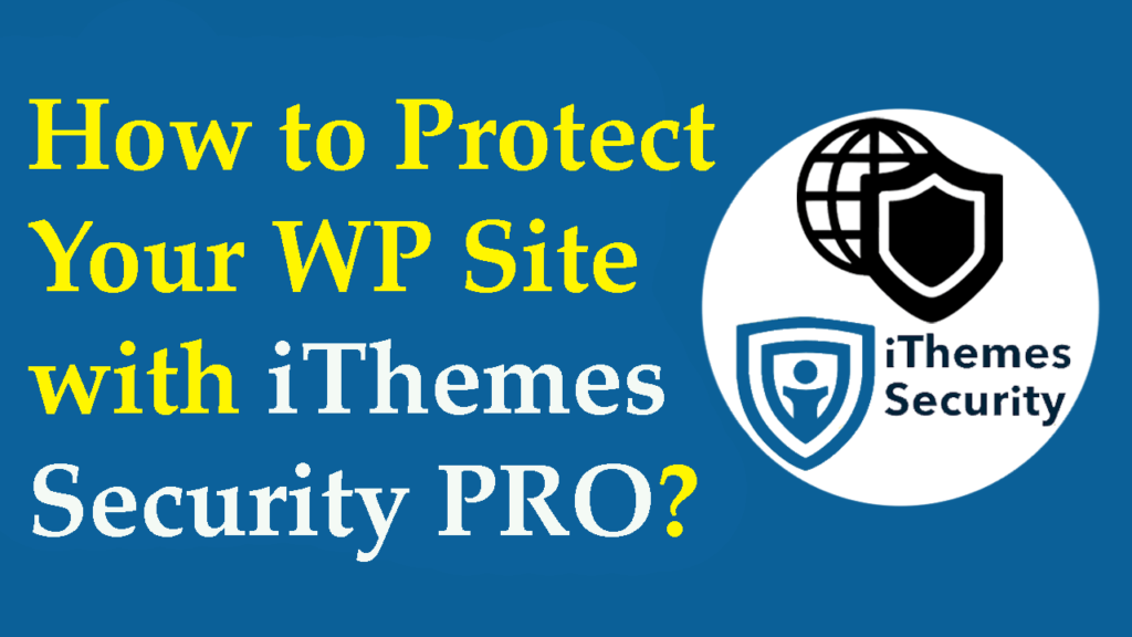How to Protect Your WordPress site with iThemes Security PRO Plugin